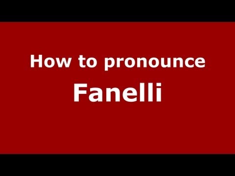 How to Pronounce Fanelli - PronounceNames.com