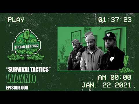 The Personal Party Podcast - “Survival Tactics” Ft. Wayno Episode 008