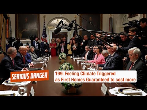 199: Feeling Climate Triggered as First Homes Guaranteed to cost more