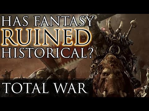 HAS FANTASY RUINED HISTORICAL? -Total War