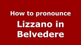 How to pronounce Lizzano In Belvedere