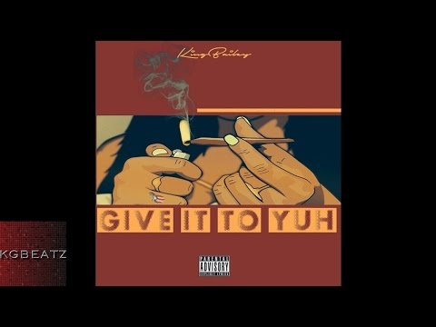 King Bailey - Give It To Yuh [New 2016]