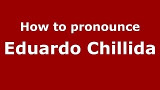 How to pronounce Eduardo Chillida