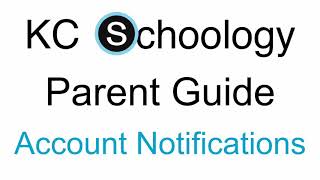 KCS Parent Schoology Guide - Account Notifications