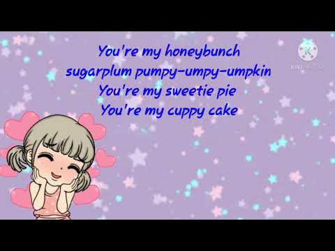 You are my honey bunch , cuppy cake song,sugar plum song with lyrics