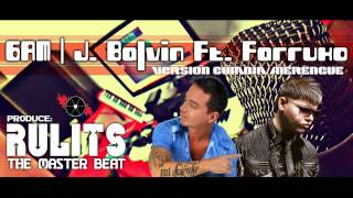 6AM (Version Cumbia-Merengue) - J. Balvin ft. Farruko (Prod. Rulits &#39;The Master Beat&#39;)