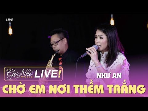 Chờ Em Nơi Thềm Trắng - Như An | GÓC NHỎ MUSIC LIVESTREAM #4