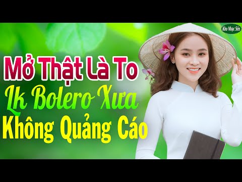 Mở Thật Là To LK Nhạc Trữ Tình Bolero Cho Cả Xóm Cùng PHÊ➤LK Nhạc Rumba KHÔNG QUẢNG CÁO Hay Nức Lòng