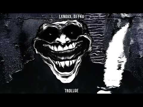 LXNGVX, DJ FKU - TROLLGE