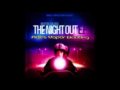 Martin Solveig - The Night Out (Ades Vapor All Remixes Bootleg)