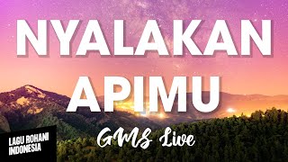 Download lagu NYALAKAN APIMU - GMS Live | Lirik Lagu Rohani mp3