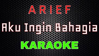 Download lagu Arief - Aku Ingin Bahagia [Karaoke] | LMusical mp3