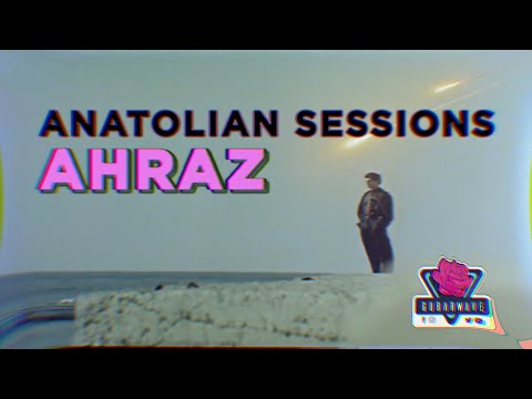 Anatolian Sessions - Ahraz [Gubarwave Premiere]