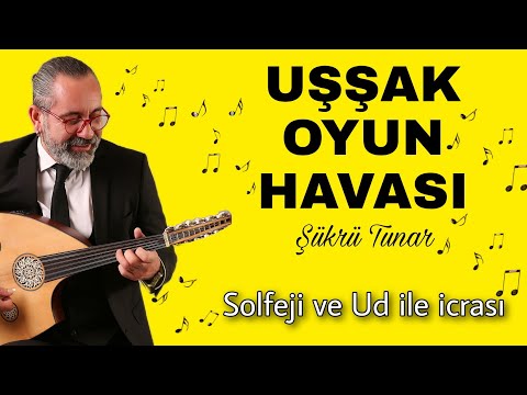 UŞŞAK OYUN HAVASI ~ Şükrü Tunar ~ SOLFEJİ ve UD İLE İCRASI | UD DERSİ 158