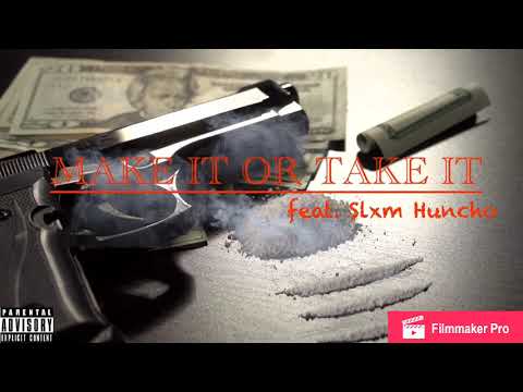 Make it or Take it feat. Slxm Huncho
