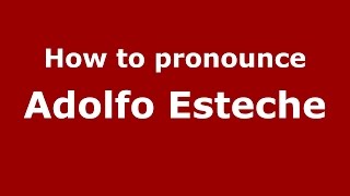 How to pronounce Adolfo Esteche