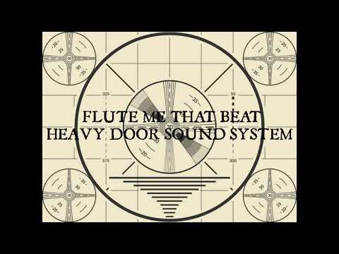 Heavy Door Sound System Flute Me That Beat (Unhoused Beat)