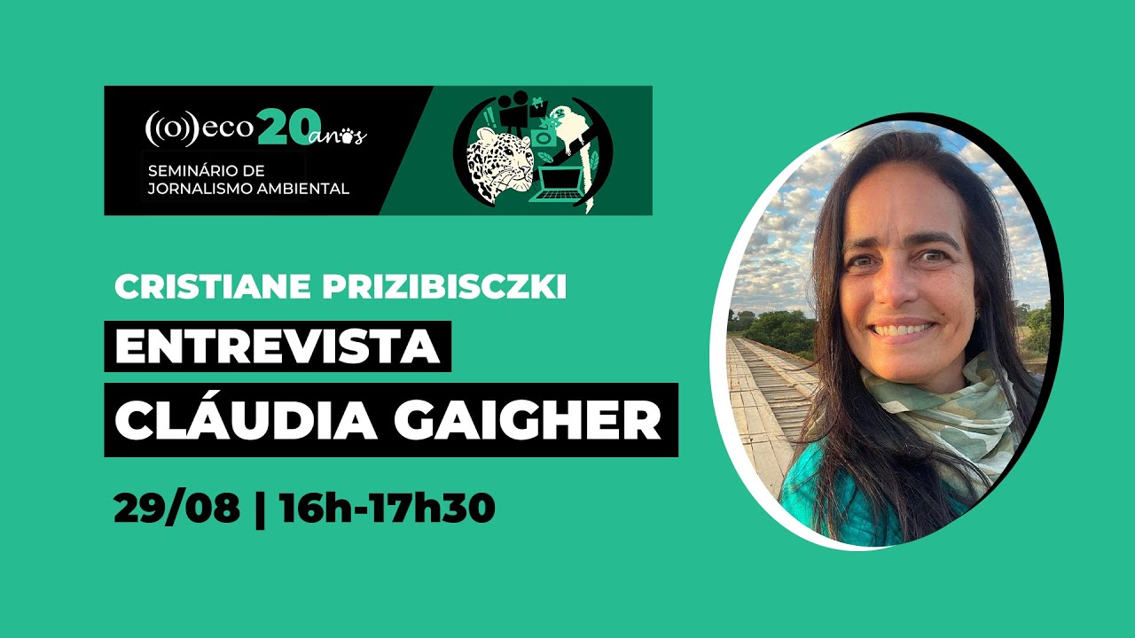 Entrevista: Cláudia Gaigher | Seminário de Jornalismo Ambiental ((o))eco