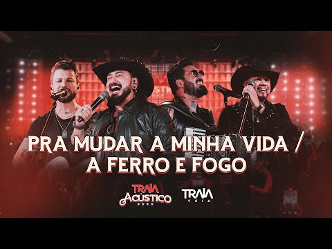Traia Véia - Pra Mudar a Minha Vida / A Ferro e Fogo | DVD Traia Acústico