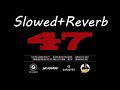 47 Song Sidhu Moose Wala stefflon Don (Slowed+Reverb) use 🎧Headphones🎧 for better experience
