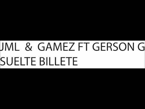JML & GAMEZ FT GERSON G SUELTE BILLETE