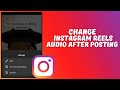 How to Change Audio On Instagram Reels After Posting