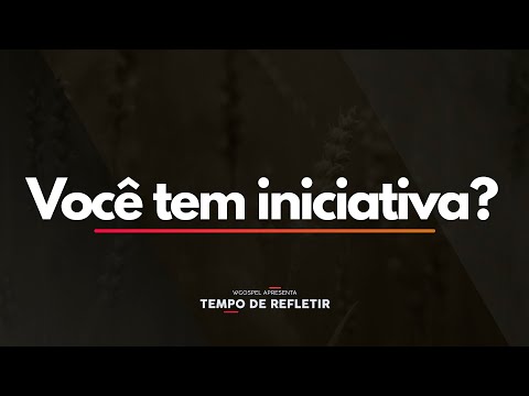 Você tem iniciativa? - Tempo de Refletir 2597