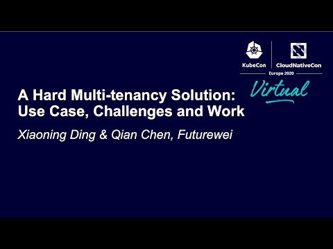 A Hard Multi-tenancy Solution: Use Case, Challenges and Work - Xiaoning Ding & Qian Chen, Futurewei