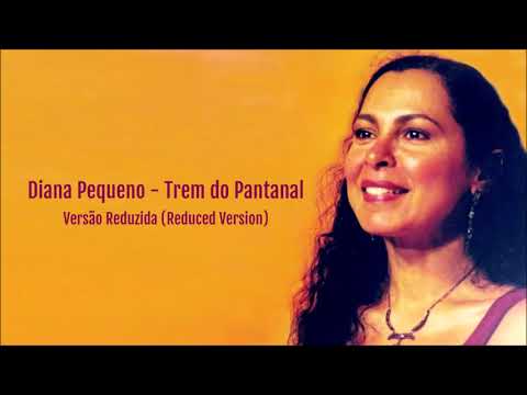 Diana Pequeno - Trem do Pantanal (Versão Reduzida)
