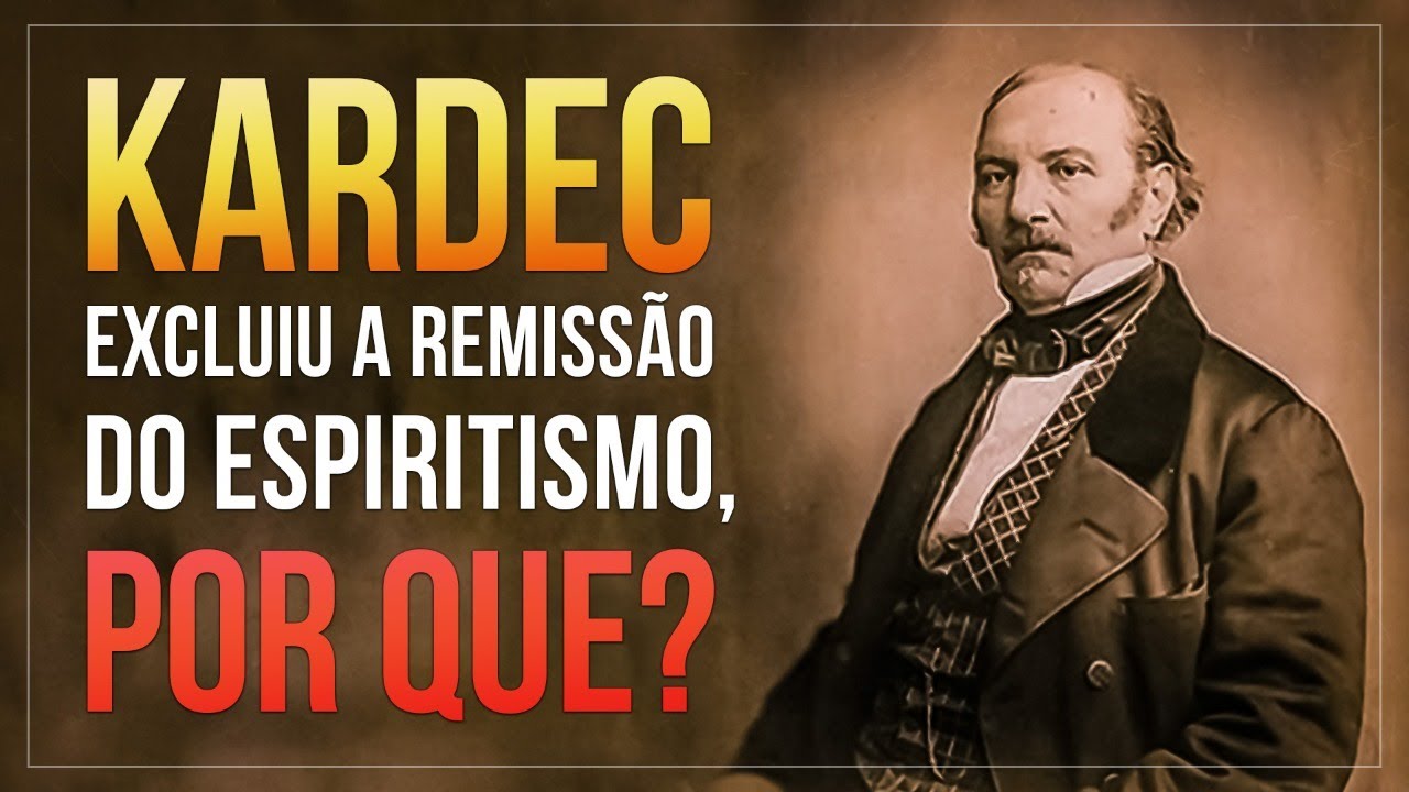 KARDEC EXCLUIU A REMISSÃO DO ESPIRITISMO. POR QUÊ?