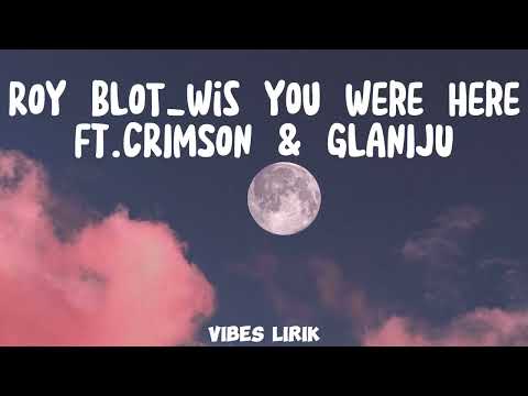 ROY BLOT_Wish you were here ft.CRIMSON & GLANIJU
