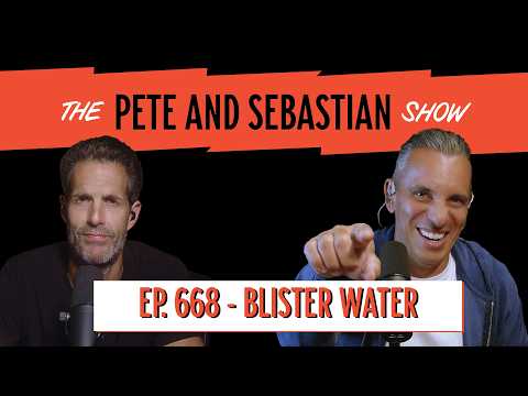 "BLISTER WATER" | EP 668 : The Pete and Sebastian Show