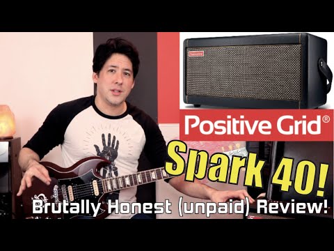 Brutally Honest Gear Reviews! #5: POSITIVE GRID SPARK 40 (Out of the box/hardware edition)