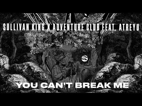 Sullivan King x Adventure Club - You Can't Break Me (feat. Brandon Saller of Atreyu)  - Spotlight