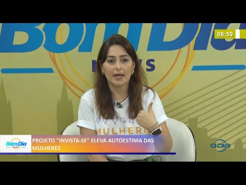 Projeto "Invista-se" eleva autoestima das mulheres 24 03 2021