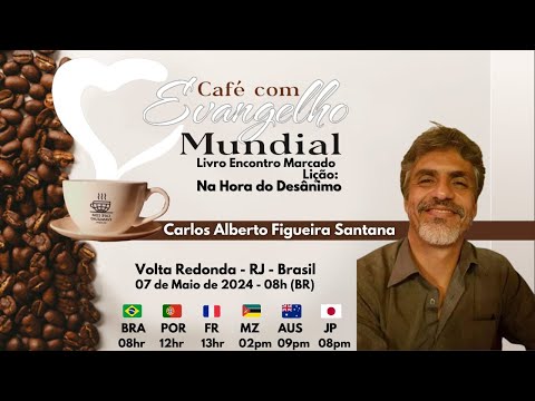 CAFÉ COM EVANGELHO MUNDIAL com  CARLOS ALBERTO FIGUEIRA SANT'ANA, Lição 36: NA HORA DO DESÂNIMO