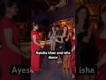 Ayesha And Isha Dance In Party Bollywood Ayeshakhan Ishamalviya Trandingshorts Viralshort