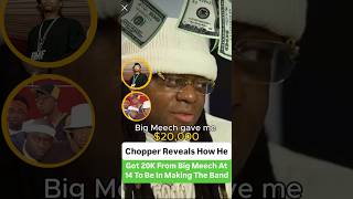 Chopper Reveals How He Got 20K From Big Meech At 14 To Be In Making The Band @CamCaponeNews