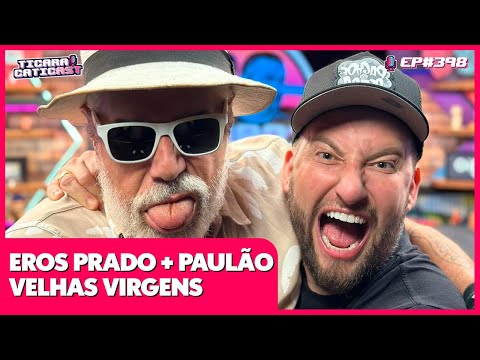 EROS PRADO E PAULÃO DAS VELHAS VIRGENS -  TICARACATICAST | EP 398