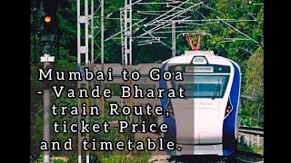 GOOD NEWS !!!!! Mumbai to Goa Vande Bharat Express train Schedule and ticket price