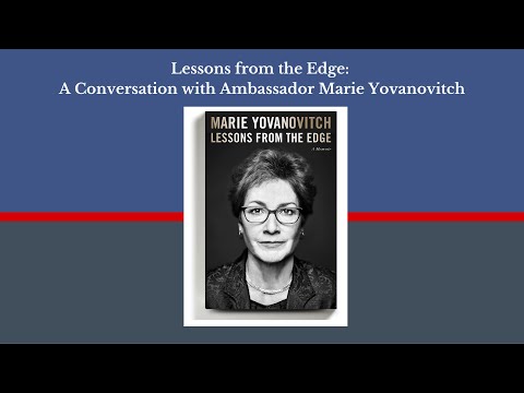 Lessons From The Edge: A Conversation With U.S. Ambassador Marie Yovanovitch