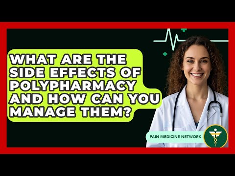 What Are The Side Effects Of Polypharmacy And How Can You Manage Them? - Pain Medicine Network