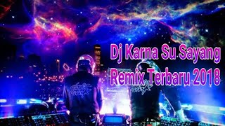 Download lagu Dj Karna su sayang remix 2018 mp3 Download lagu Dj Karna su sayang remix 2018 mp3