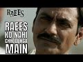 Raees Ko Nahi Chhodunga Main Nawazuddin Siddiqui Shah Rukh Khan Raees