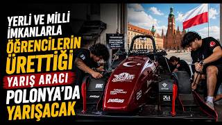  Yerli ve Milli İmkanlarla Öğrencilerin Ürettiği Yarış Aracı Polonya’da Yarışacak
