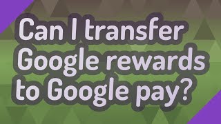 Can I transfer Google rewards to Google pay?