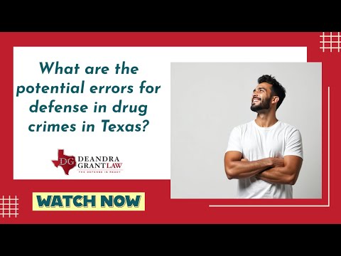 What are the potential errors for defense in drug crimes in Texas? | Contact Deandra Grant Law