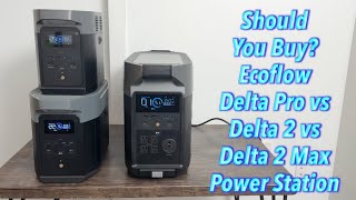 Should You Buy? Ecoflow Delta Pro vs Delta 2 vs Delta 2 Max Power Station