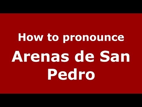 How to pronounce Arenas de San Pedro (Spanish/Spain) - PronounceNames.com
