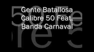 Calibre 50 - Gente Batallosa Feat. Banda Carnaval con Letra